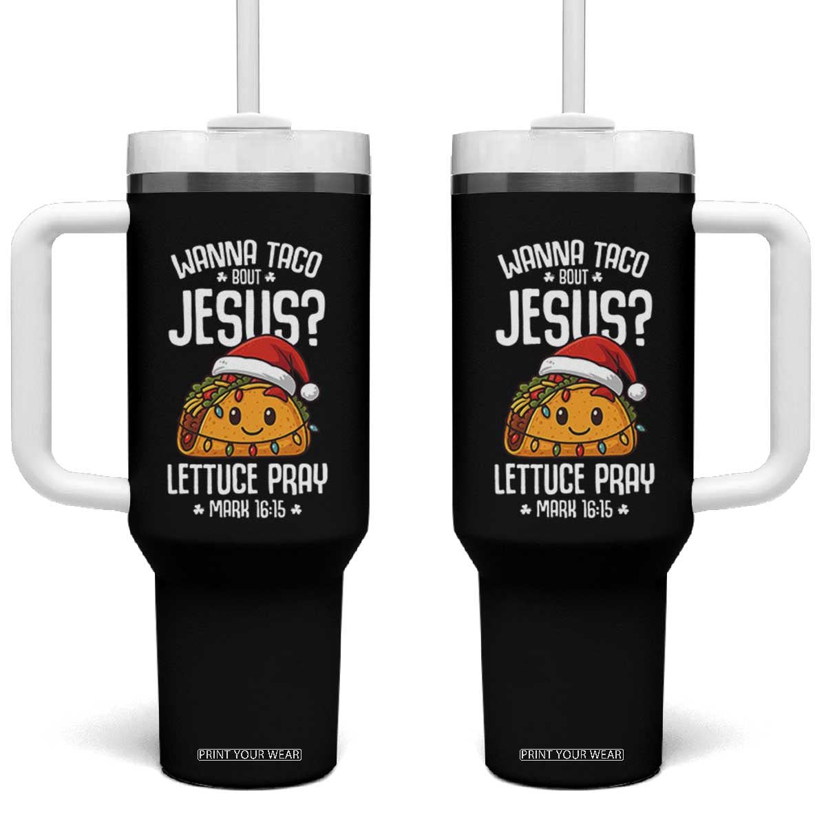 Funny Taco Christmas Tumbler With Handle Wanna Taco Bout Jesus Lettuce Pray Mark 16:15 TS14 One Size: 40 oz Black Print Your Wear