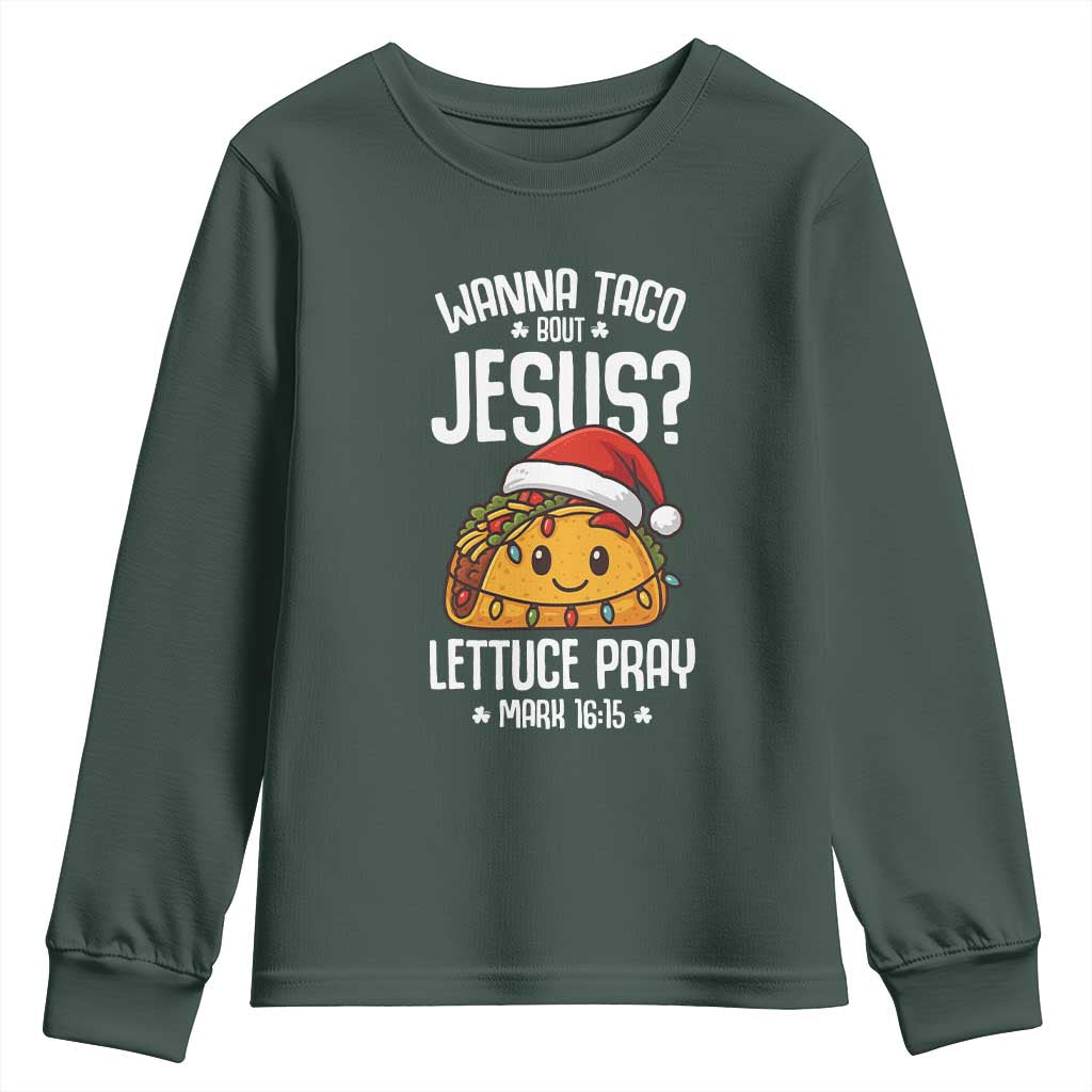 Funny Taco Christmas Youth Sweatshirt Wanna Taco Bout Jesus Lettuce Pray Mark 16:15 TS14 Dark Forest Green Print Your Wear