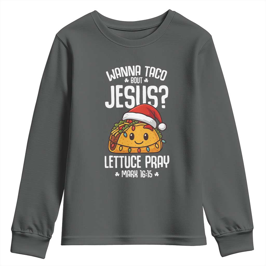 Funny Taco Christmas Youth Sweatshirt Wanna Taco Bout Jesus Lettuce Pray Mark 16:15 TS14 Dark Heather Print Your Wear