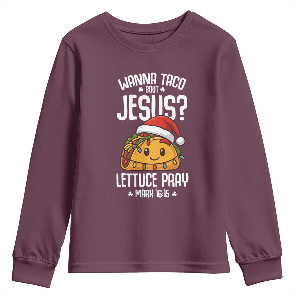 Funny Taco Christmas Youth Sweatshirt Wanna Taco Bout Jesus Lettuce Pray Mark 16:15 TS14 Maroon Print Your Wear
