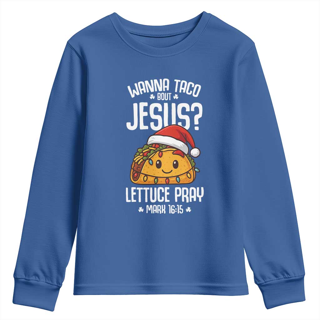 Funny Taco Christmas Youth Sweatshirt Wanna Taco Bout Jesus Lettuce Pray Mark 16:15 TS14 Royal Blue Print Your Wear