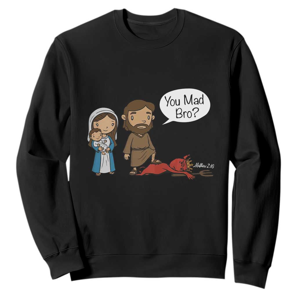 Funny Christian Sweatshirt You Mad Bro Matthew 2:16 TS14 Black Print Your Wear