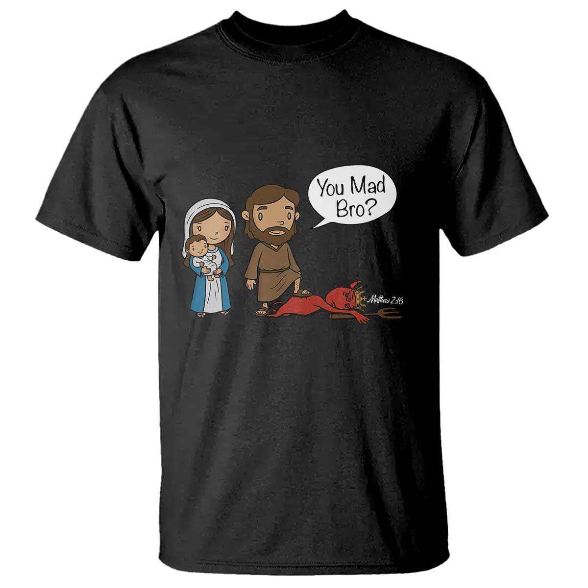 Funny Christian T Shirt You Mad Bro Matthew 2:16 TS14 Black Print Your Wear