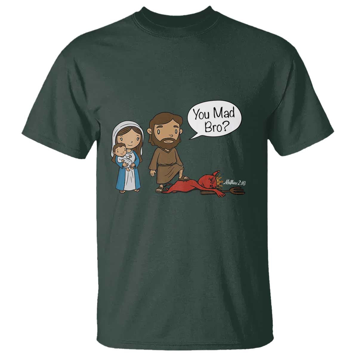 Funny Christian T Shirt You Mad Bro Matthew 2:16 TS14 Dark Forest Green Print Your Wear