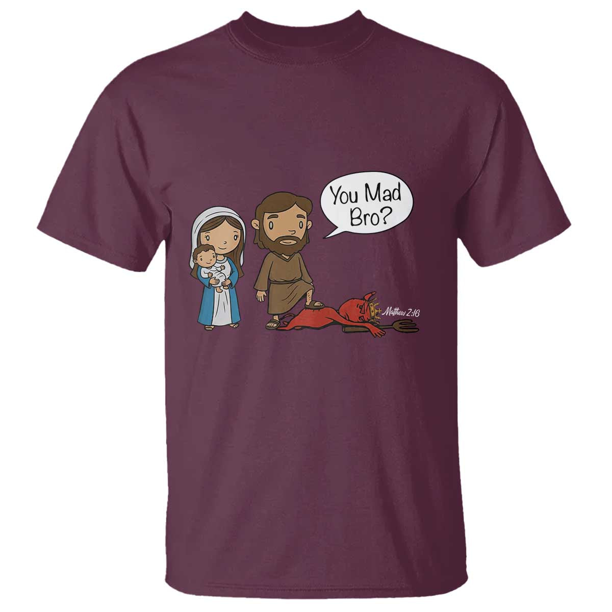 Funny Christian T Shirt You Mad Bro Matthew 2:16 TS14 Maroon Print Your Wear
