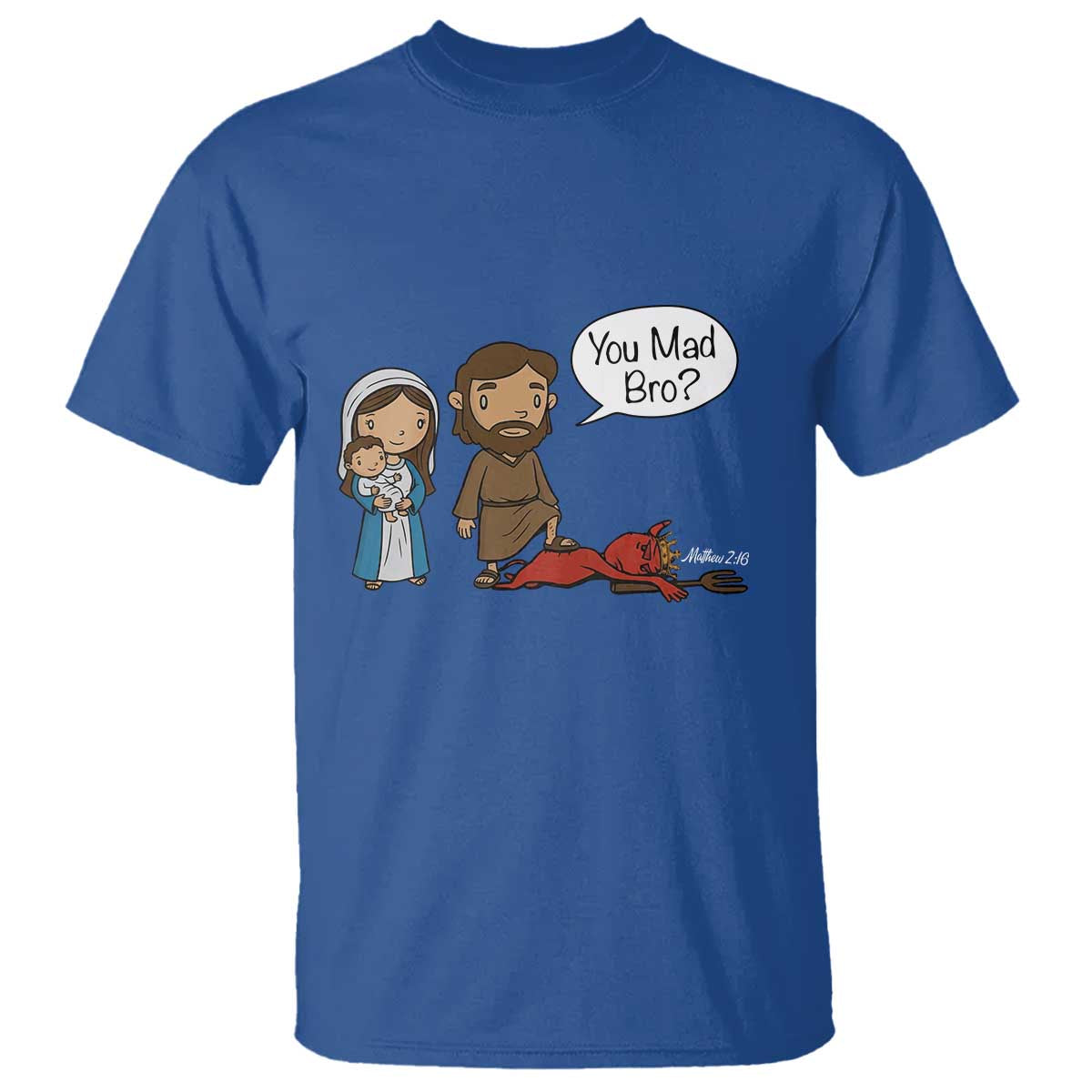 Funny Christian T Shirt You Mad Bro Matthew 2:16 TS14 Royal Blue Print Your Wear