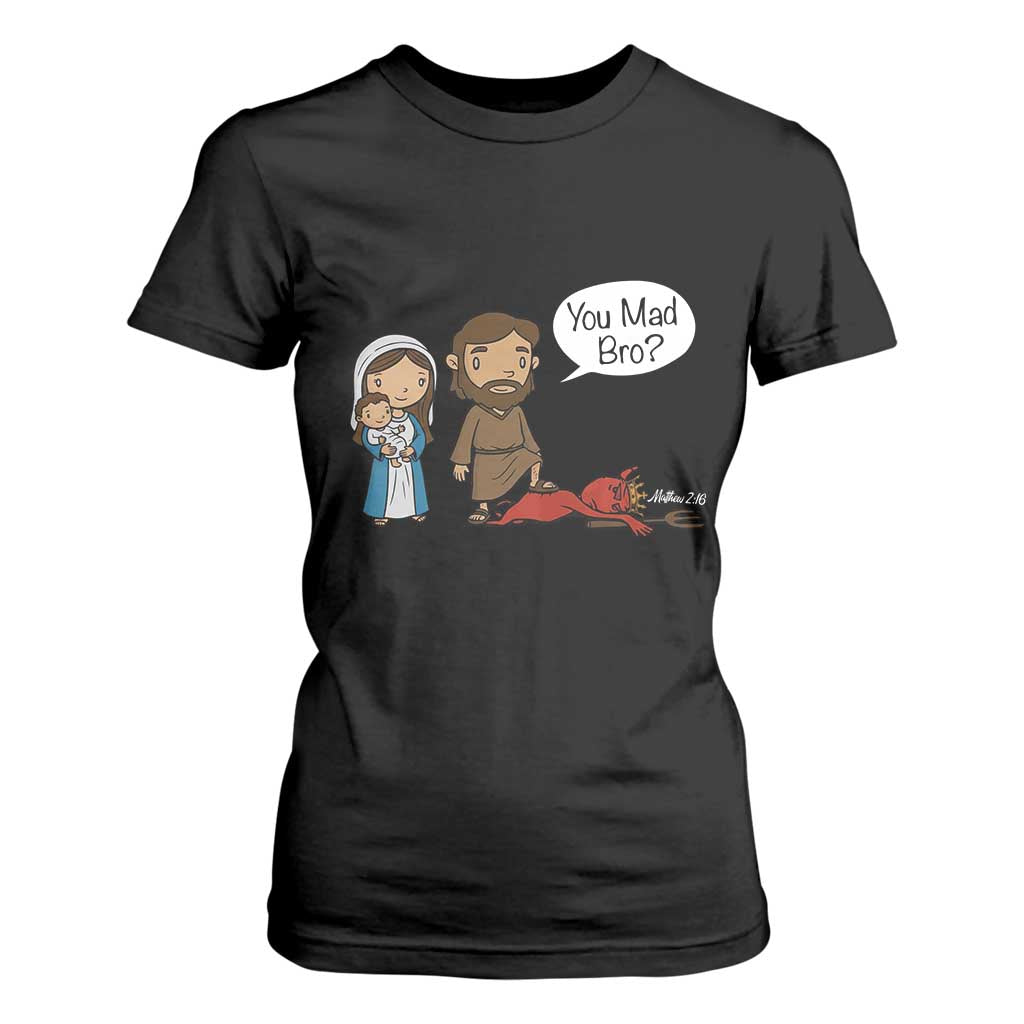 Funny Christian T Shirt For Women You Mad Bro Matthew 2:16 TS14 Black Print Your Wear