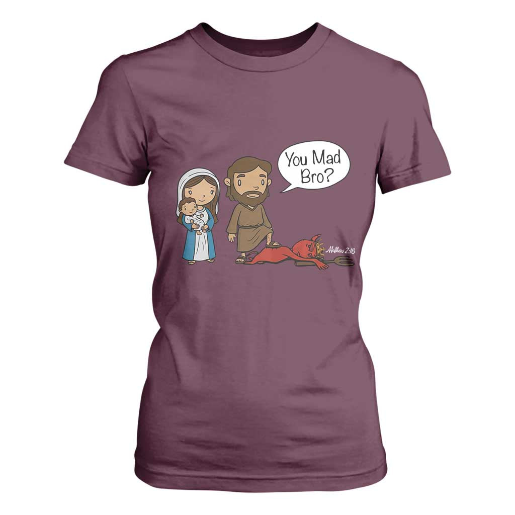 Funny Christian T Shirt For Women You Mad Bro Matthew 2:16 TS14 Maroon Print Your Wear
