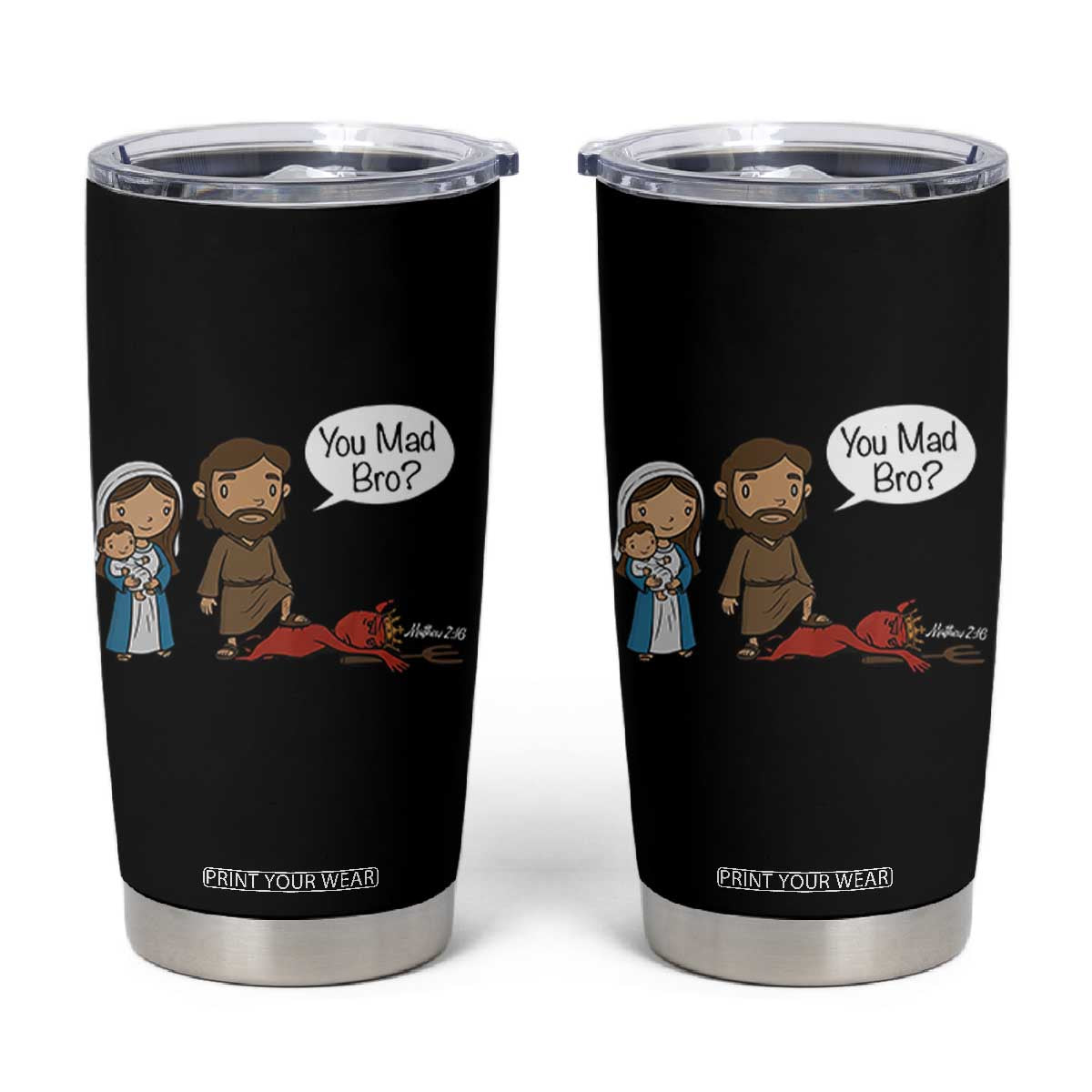 Funny Christian Tumbler Cup You Mad Bro Matthew 2:16 TS14 Black Print Your Wear