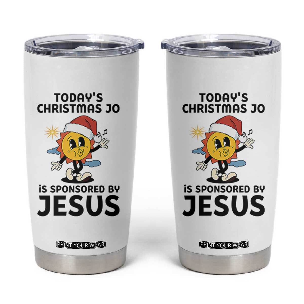 Funny Jesus Christian Christmas Tumbler Cup Today Is Good Mood Is Sponsored By Jesus TS14 White Print Your Wear