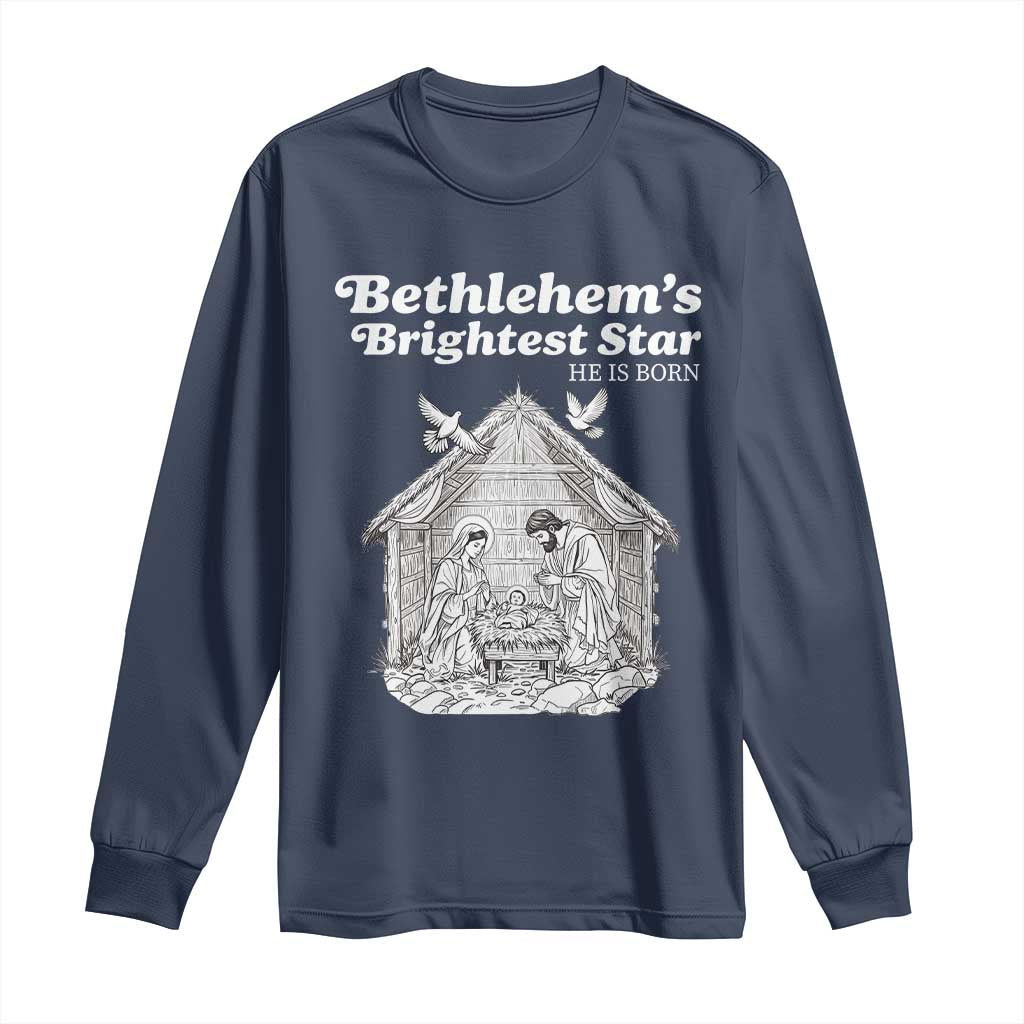 Nativity Scene Long Sleeve Shirt Brightest Star of Bethlehem He Is Born Christian Christmas TS14 Navy Print Your Wear