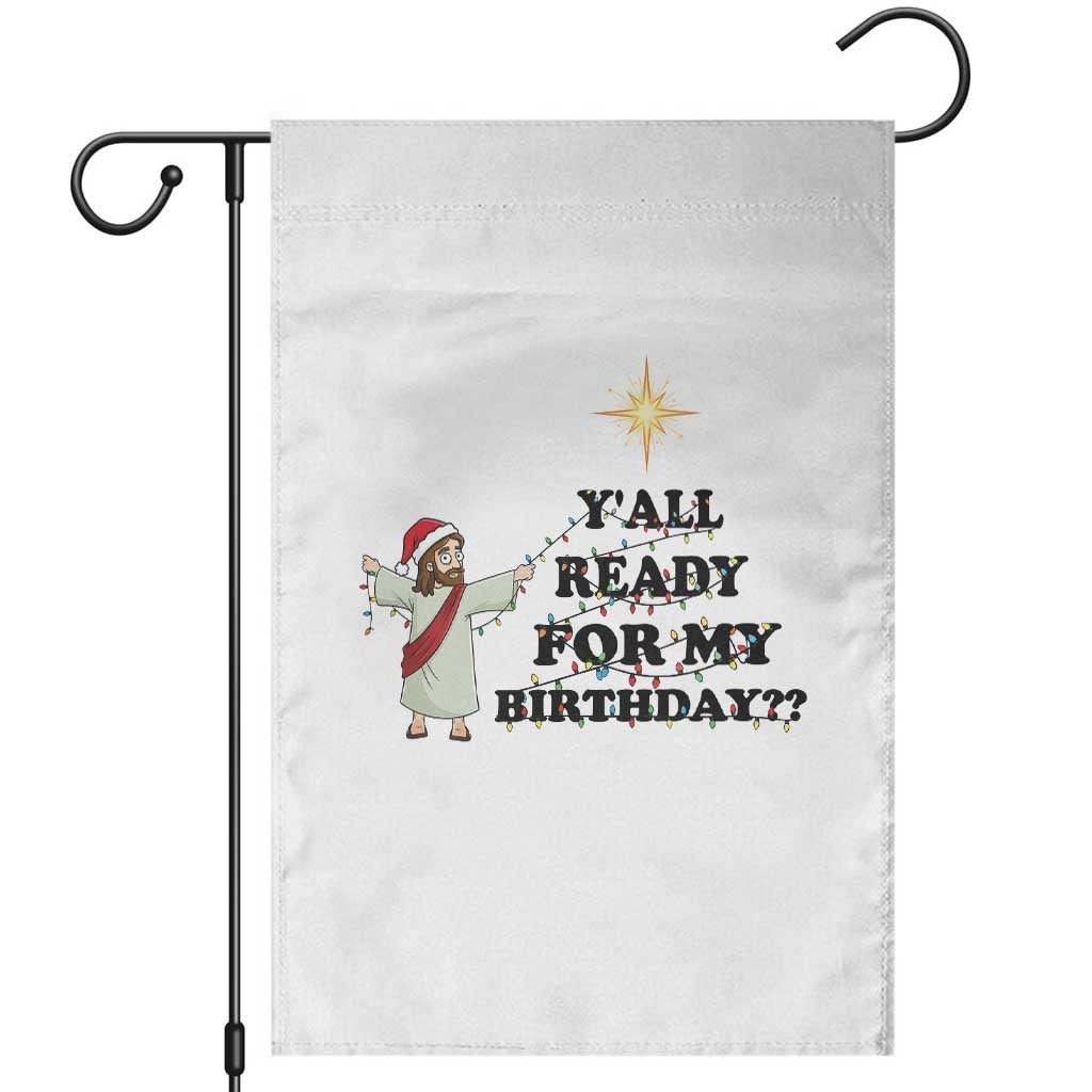 Funny Jesus Christmas Garden Flag Are You All Ready For My Birthday TS14 White Print Your Wear