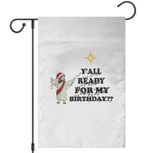 Funny Jesus Christmas Garden Flag Are You All Ready For My Birthday TS14 White Print Your Wear