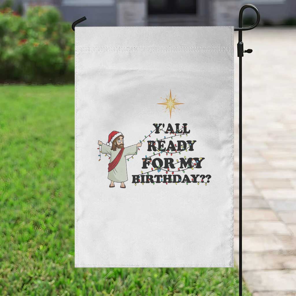 Funny Jesus Christmas Garden Flag Are You All Ready For My Birthday TS14 Print Your Wear