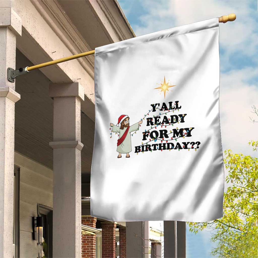Funny Jesus Christmas Garden Flag Are You All Ready For My Birthday TS14 Print Your Wear