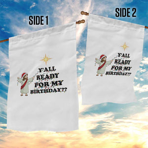 Funny Jesus Christmas Garden Flag Are You All Ready For My Birthday TS14 Print Your Wear