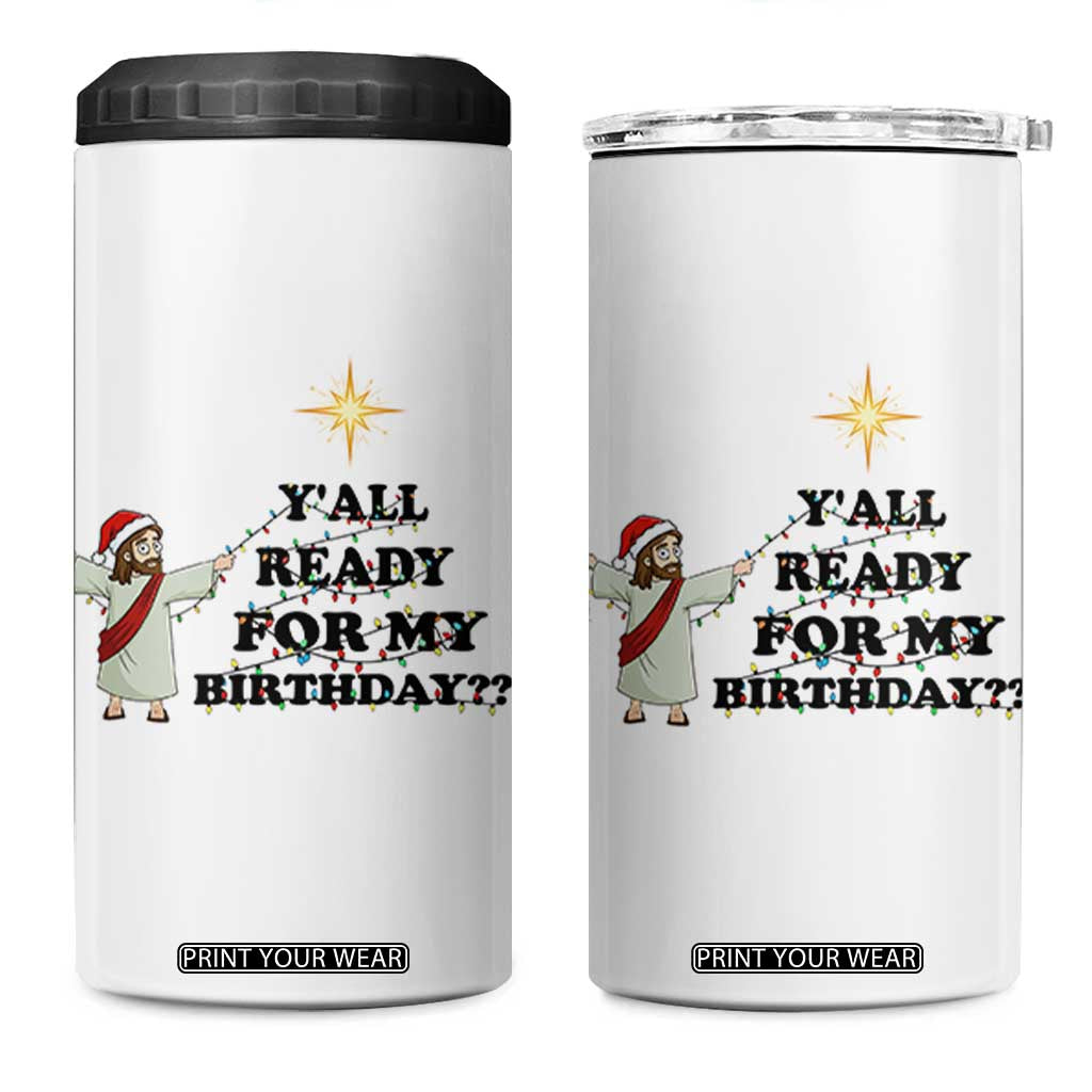 Funny Jesus Christmas 4 in 1 Can Cooler Tumbler Are You All Ready For My Birthday TS14 One Size: 16 oz White Print Your Wear