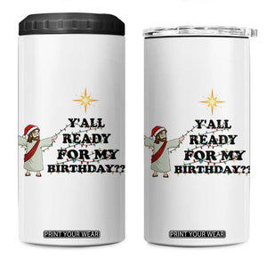 Funny Jesus Christmas 4 in 1 Can Cooler Tumbler Are You All Ready For My Birthday TS14 One Size: 16 oz White Print Your Wear