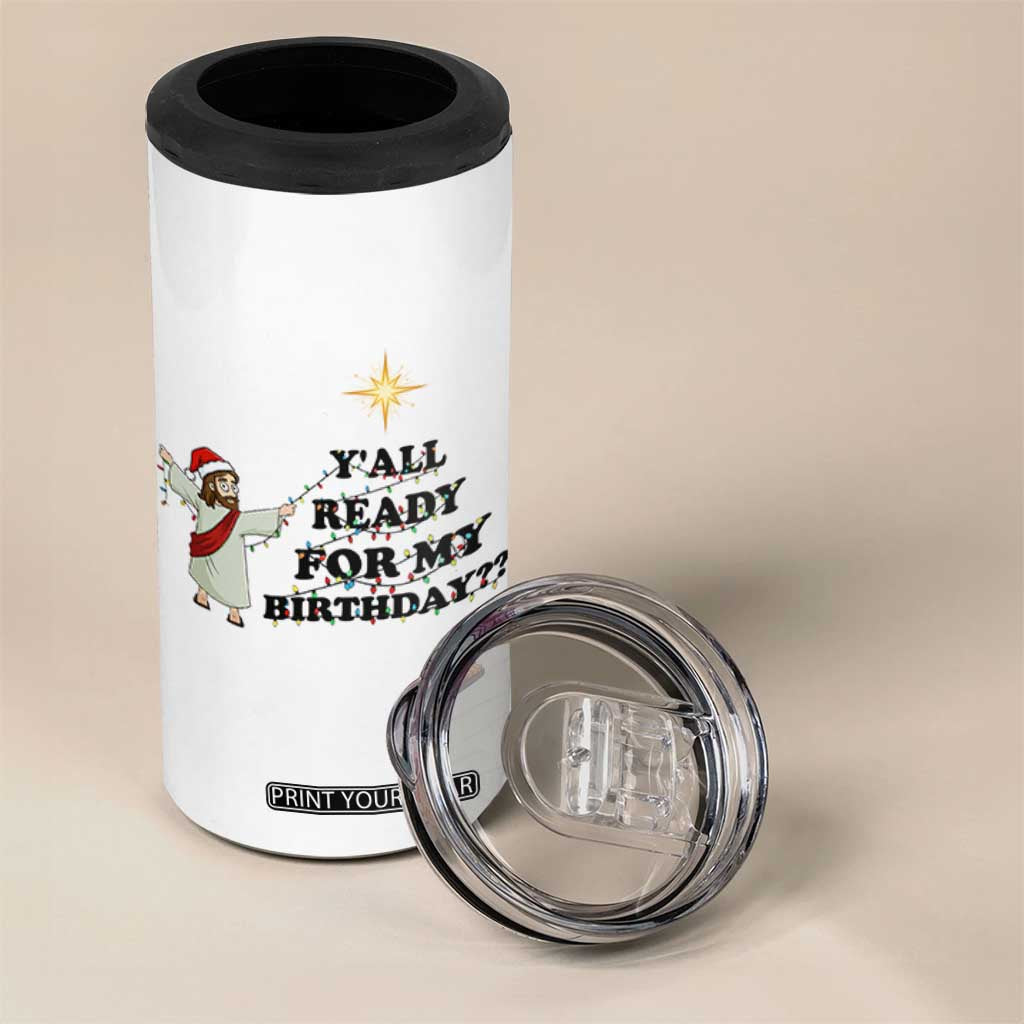 Funny Jesus Christmas 4 in 1 Can Cooler Tumbler Are You All Ready For My Birthday TS14 Print Your Wear