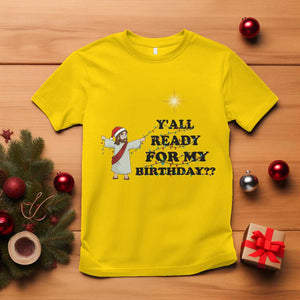 Funny Jesus Christmas T Shirt Are You All Ready For My Birthday TS14 Daisy Print Your Wear