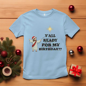 Funny Jesus Christmas T Shirt Are You All Ready For My Birthday TS14 Light Blue Print Your Wear