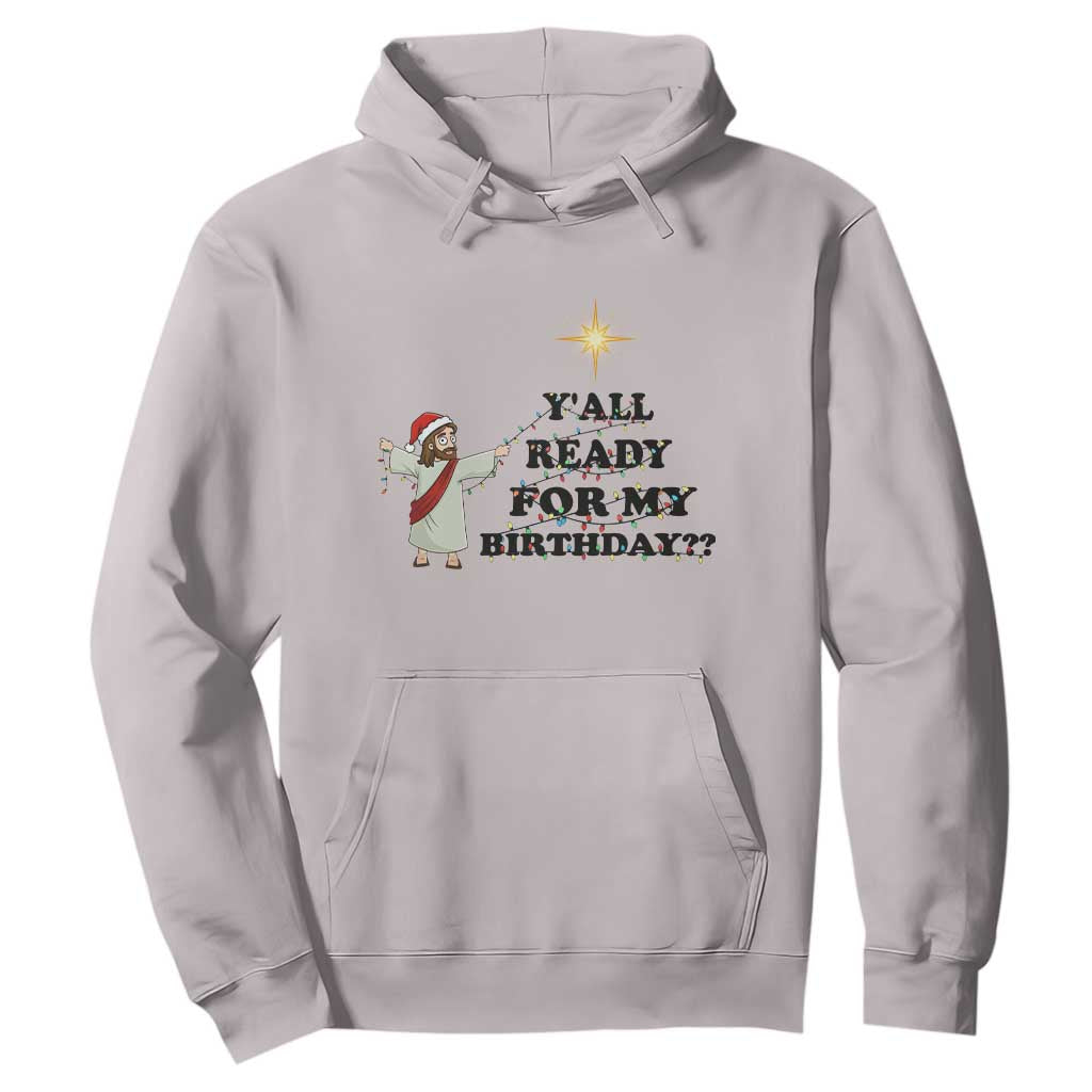 Funny Jesus Christmas Hoodie Are You All Ready For My Birthday TS14 Ice Gray Print Your Wear