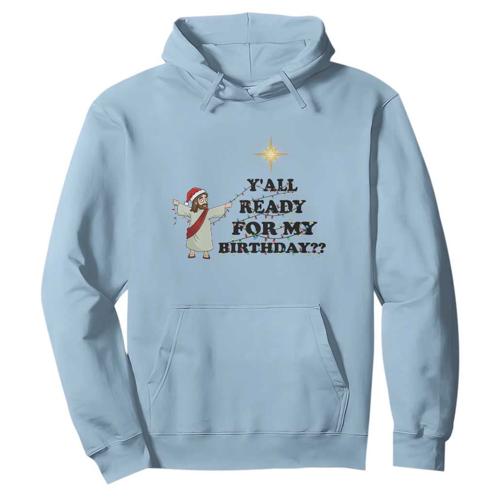Funny Jesus Christmas Hoodie Are You All Ready For My Birthday TS14 Light Blue Print Your Wear