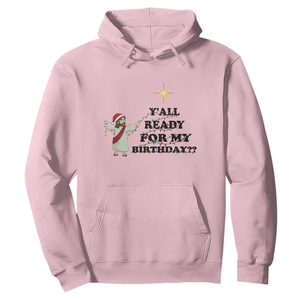 Funny Jesus Christmas Hoodie Are You All Ready For My Birthday TS14 Light Pink Print Your Wear