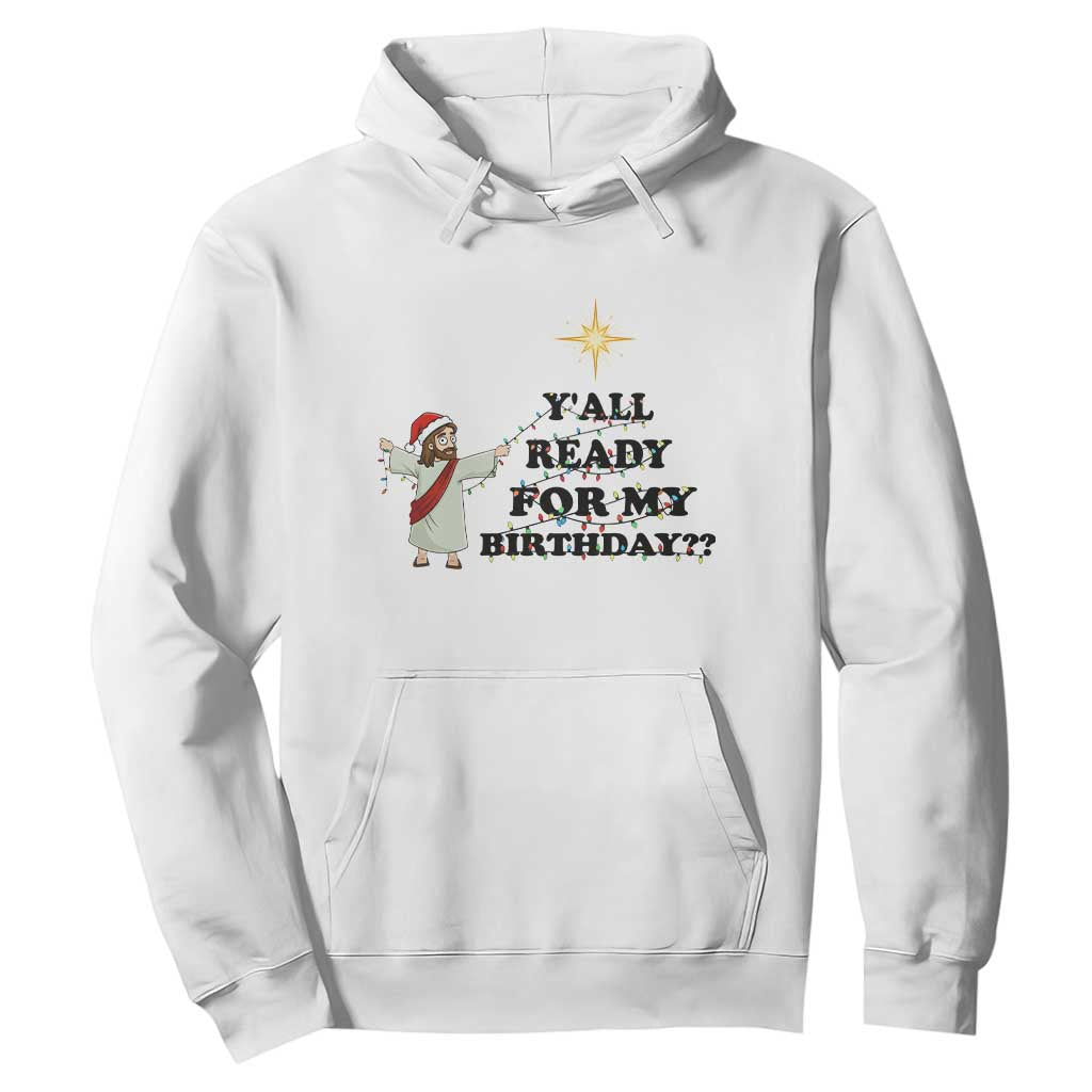 Funny Jesus Christmas Hoodie Are You All Ready For My Birthday TS14 White Print Your Wear