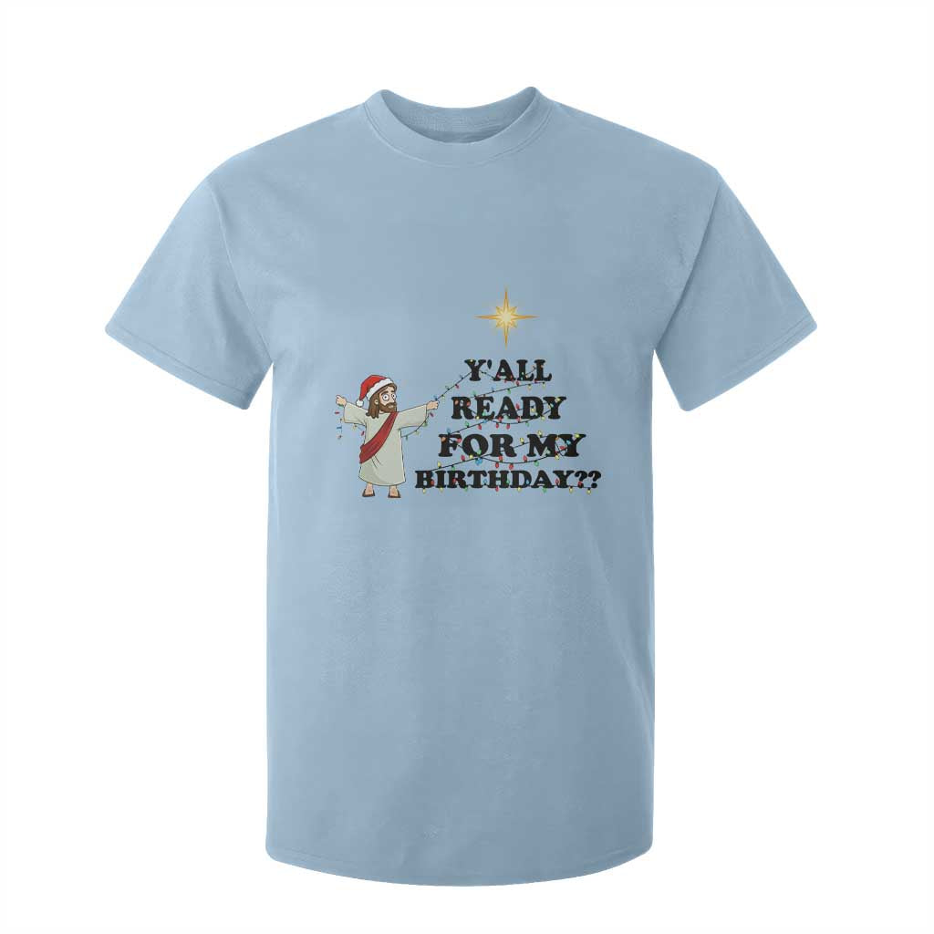 Funny Jesus Christmas T Shirt For Kid Are You All Ready For My Birthday TS14 Light Blue Print Your Wear