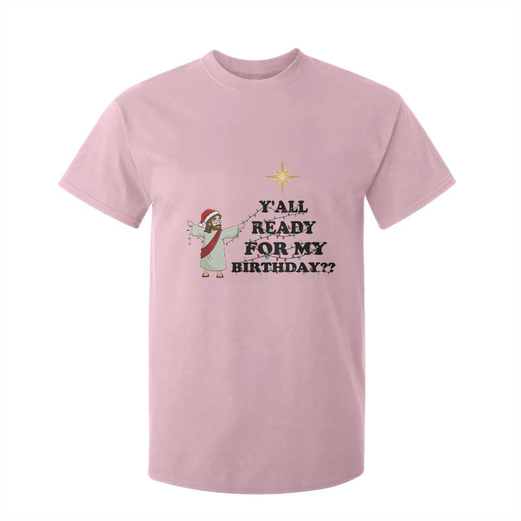 Funny Jesus Christmas T Shirt For Kid Are You All Ready For My Birthday TS14 Light Pink Print Your Wear
