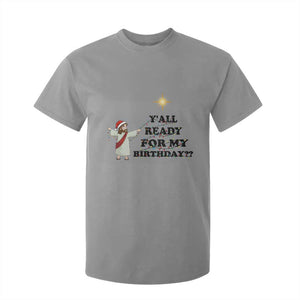 Funny Jesus Christmas T Shirt For Kid Are You All Ready For My Birthday TS14 Sport Gray Print Your Wear