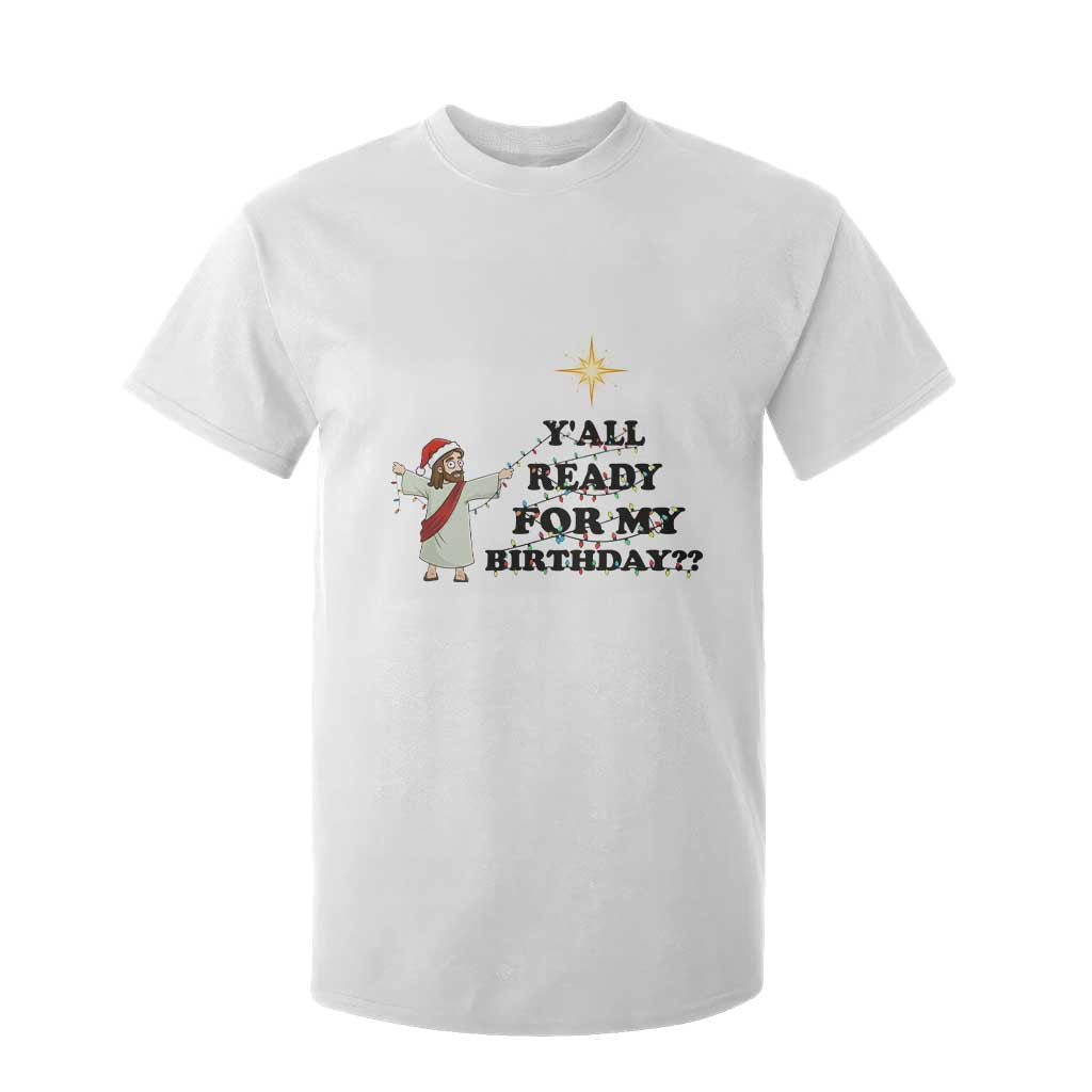 Funny Jesus Christmas T Shirt For Kid Are You All Ready For My Birthday TS14 White Print Your Wear