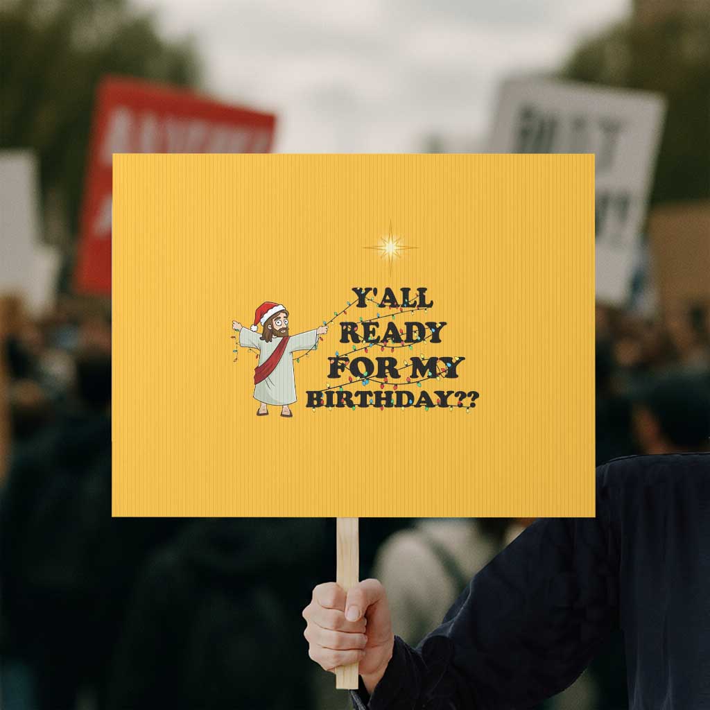 Funny Jesus Christmas Protest Sign Are You All Ready For My Birthday TS14 Horizontal 18