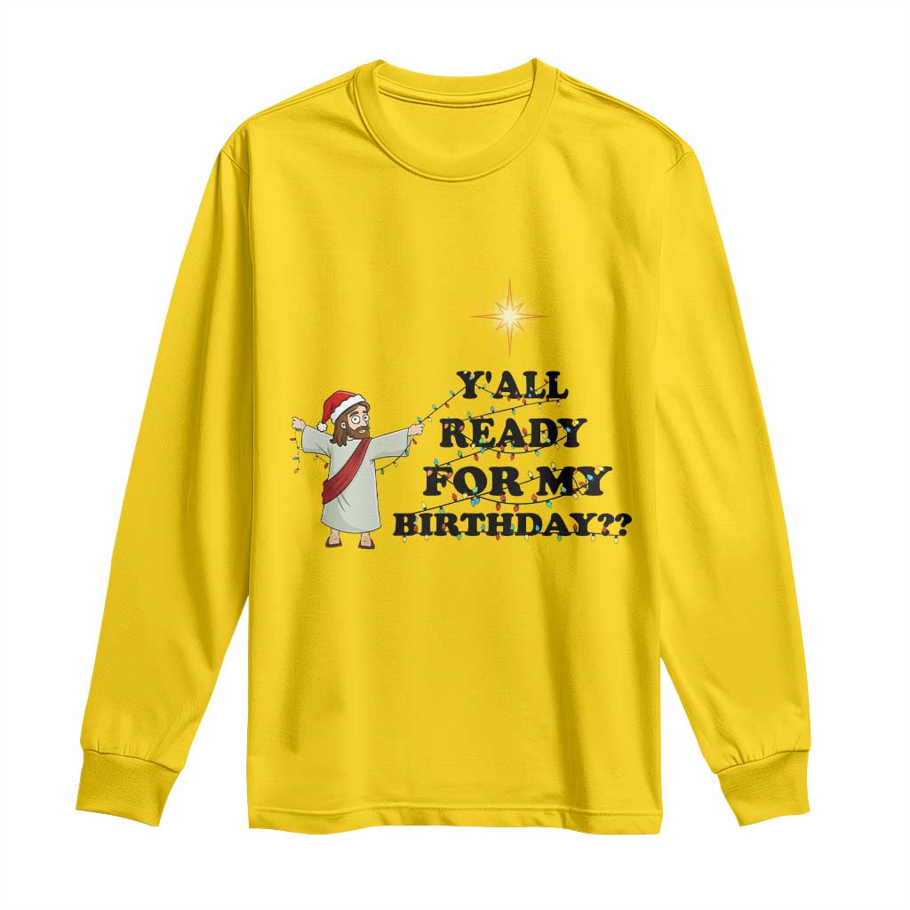 Funny Jesus Christmas Long Sleeve Shirt Are You All Ready For My Birthday TS14 Daisy Print Your Wear