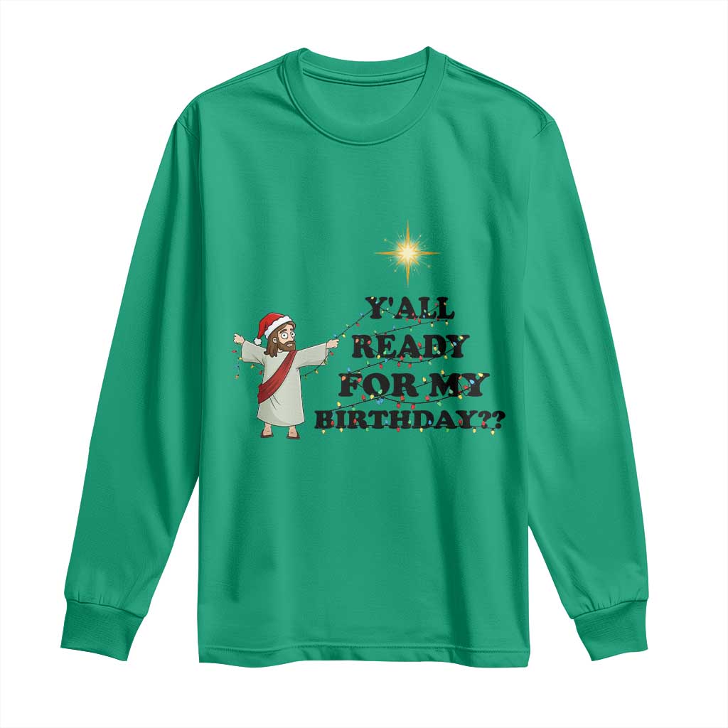 Funny Jesus Christmas Long Sleeve Shirt Are You All Ready For My Birthday TS14 Irish Green Print Your Wear