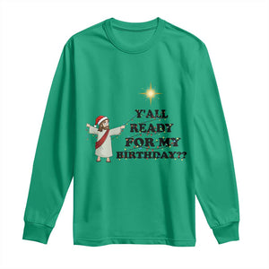 Funny Jesus Christmas Long Sleeve Shirt Are You All Ready For My Birthday TS14 Irish Green Print Your Wear