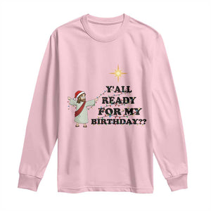Funny Jesus Christmas Long Sleeve Shirt Are You All Ready For My Birthday TS14 Light Pink Print Your Wear