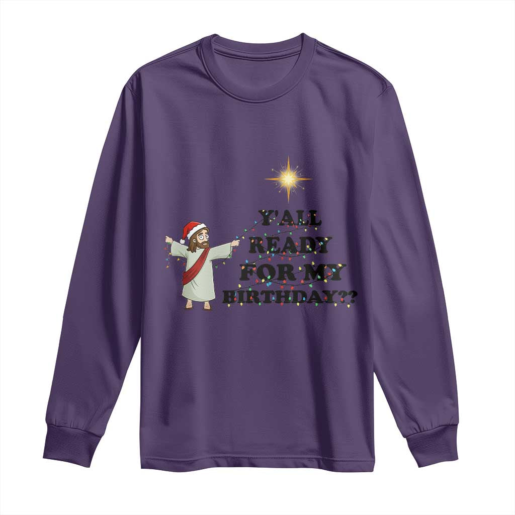 Funny Jesus Christmas Long Sleeve Shirt Are You All Ready For My Birthday TS14 Purple Print Your Wear