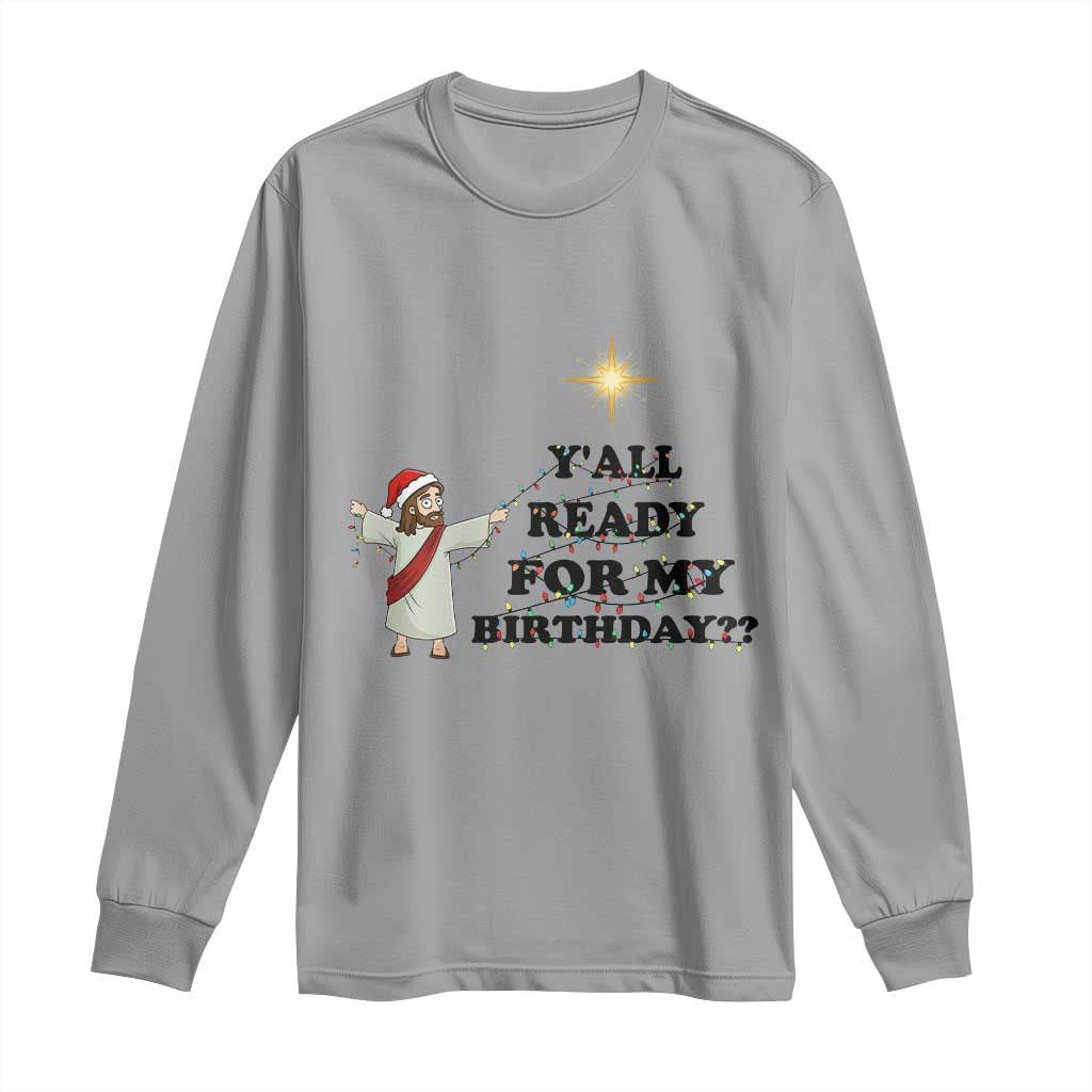 Funny Jesus Christmas Long Sleeve Shirt Are You All Ready For My Birthday TS14 Sport Gray Print Your Wear