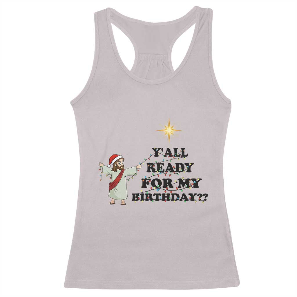 Funny Jesus Christmas Racerback Tank Top Are You All Ready For My Birthday TS14 Ice Gray Print Your Wear