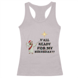 Funny Jesus Christmas Racerback Tank Top Are You All Ready For My Birthday TS14 Ice Gray Print Your Wear