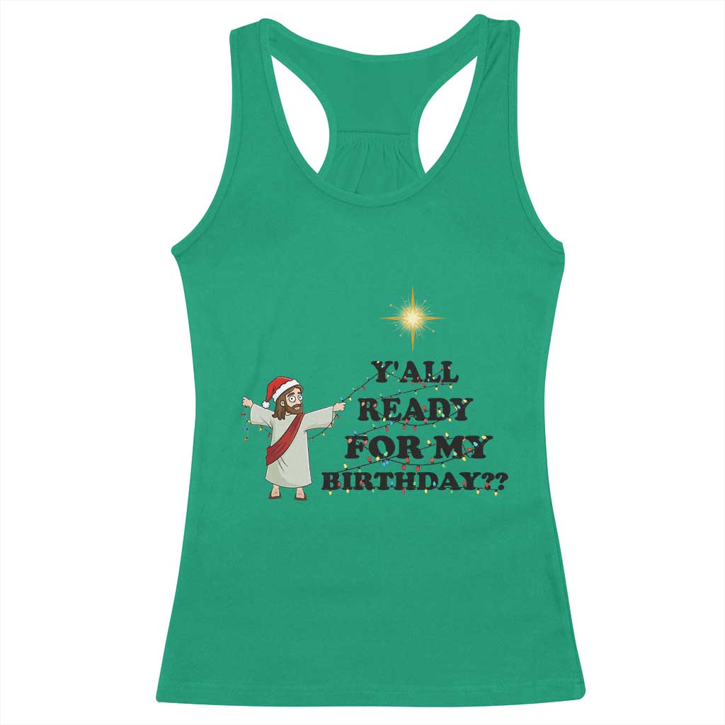 Funny Jesus Christmas Racerback Tank Top Are You All Ready For My Birthday TS14 Irish Green Print Your Wear