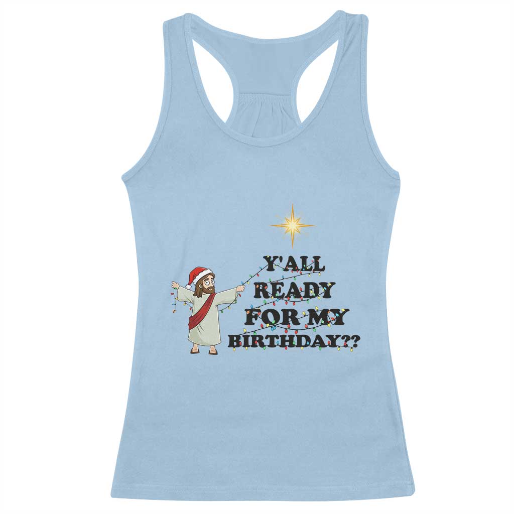 Funny Jesus Christmas Racerback Tank Top Are You All Ready For My Birthday TS14 Light Blue Print Your Wear