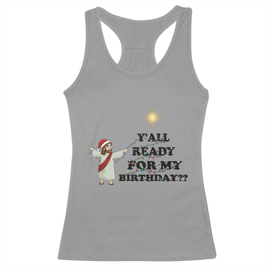 Funny Jesus Christmas Racerback Tank Top Are You All Ready For My Birthday TS14 Sport Gray Print Your Wear