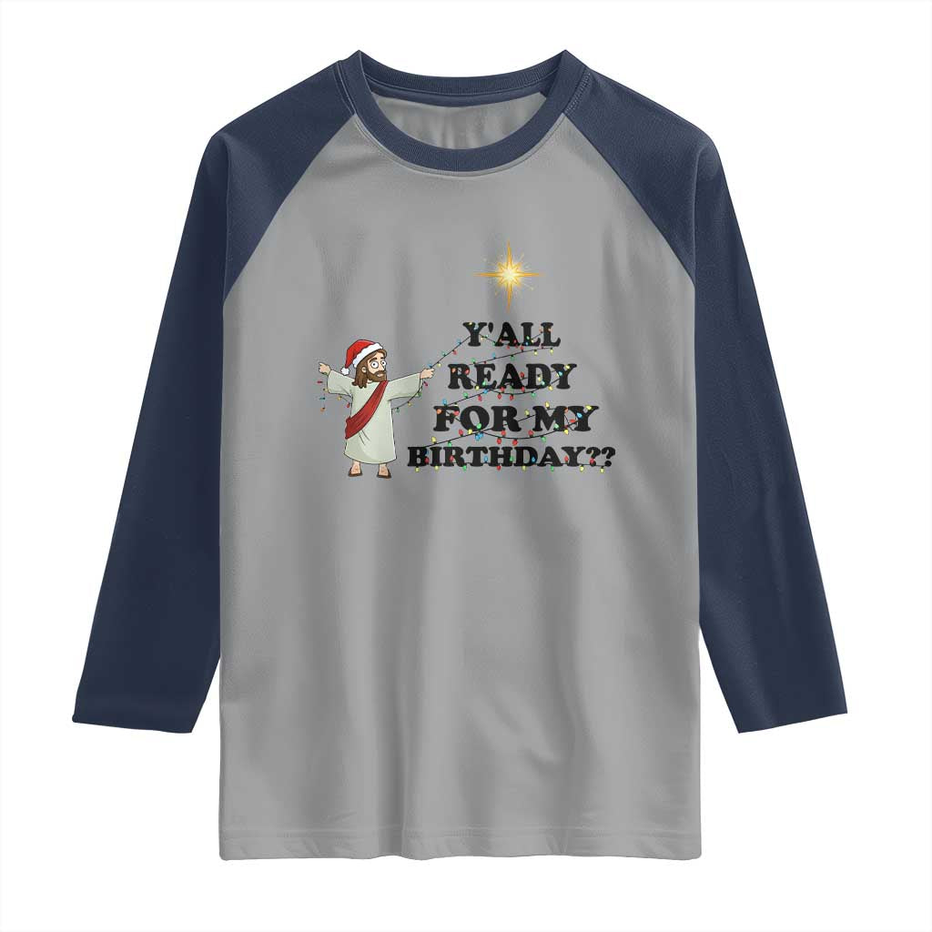 Funny Jesus Christmas Raglan Shirt Are You All Ready For My Birthday TS14 Sport Gray Navy Print Your Wear
