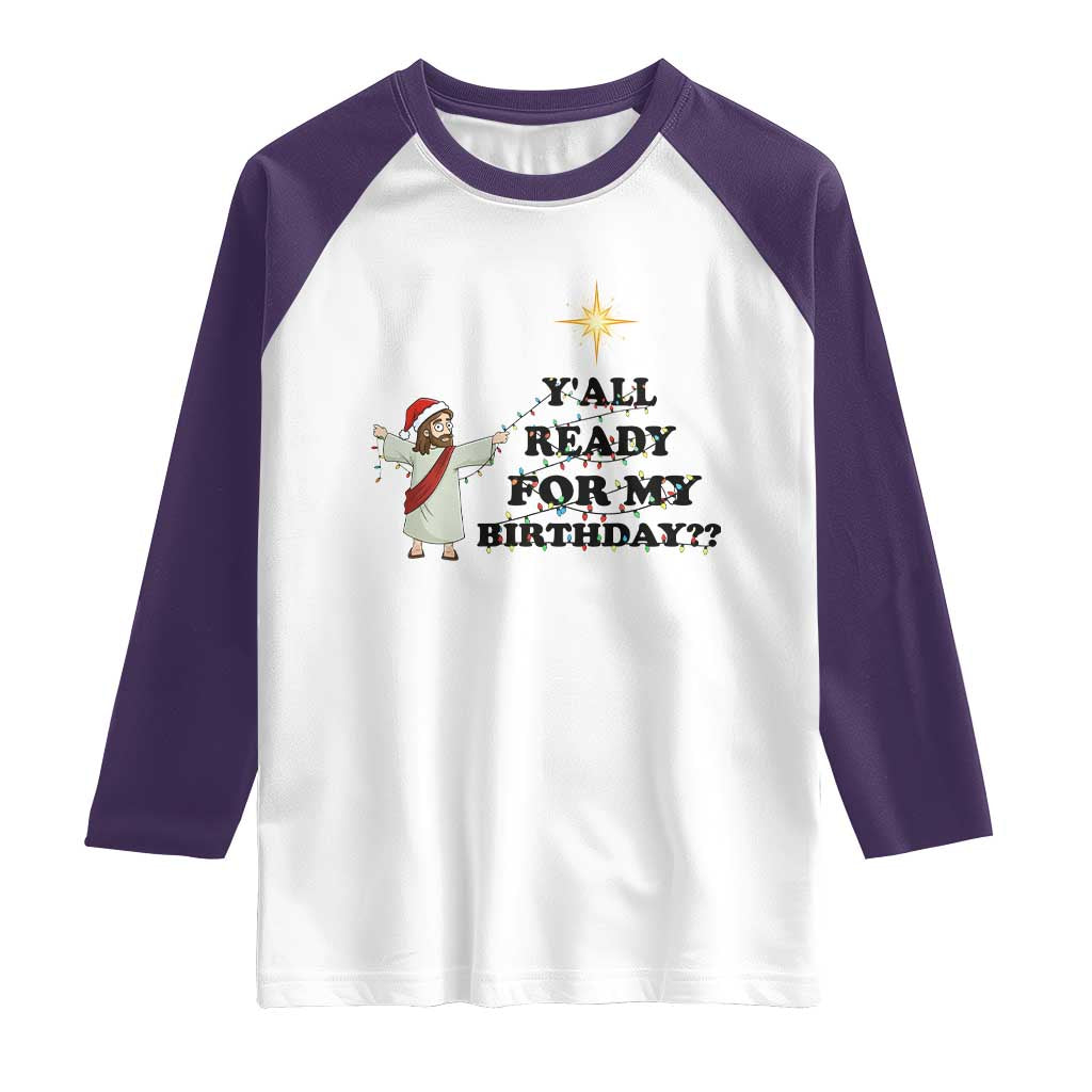 Funny Jesus Christmas Raglan Shirt Are You All Ready For My Birthday TS14 White Purple Print Your Wear