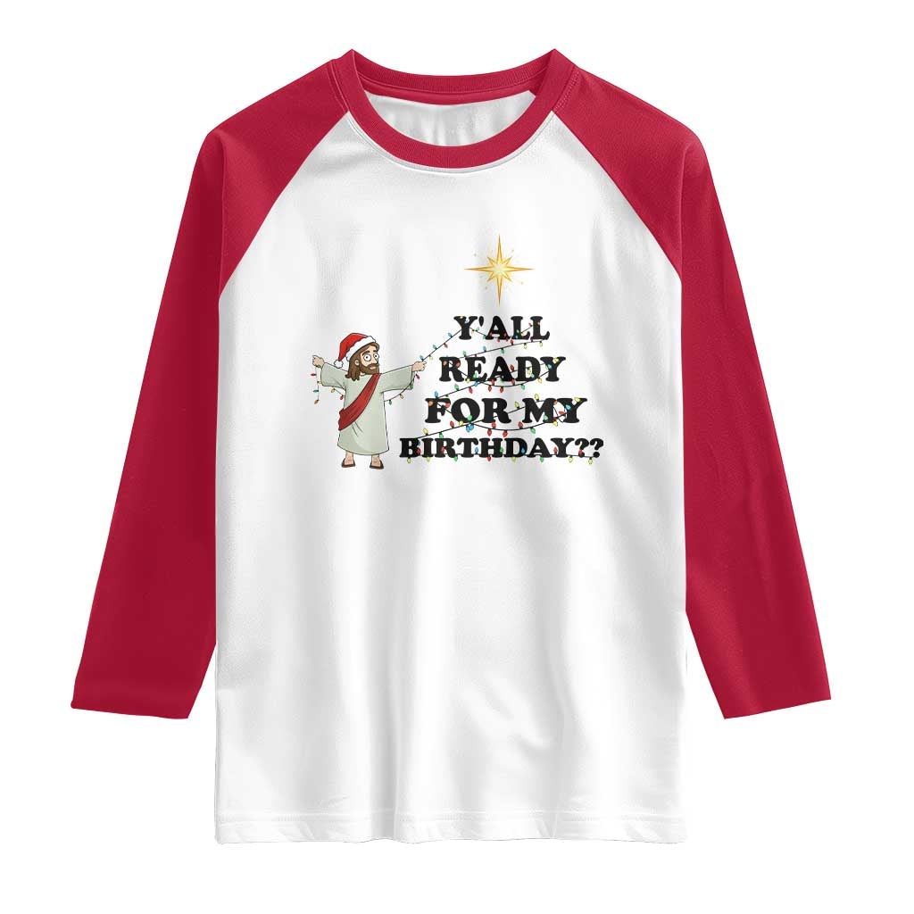 Funny Jesus Christmas Raglan Shirt Are You All Ready For My Birthday TS14 White Red Print Your Wear
