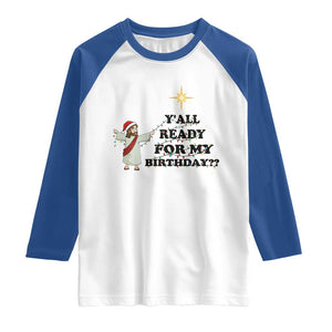 Funny Jesus Christmas Raglan Shirt Are You All Ready For My Birthday TS14 White Royal Print Your Wear