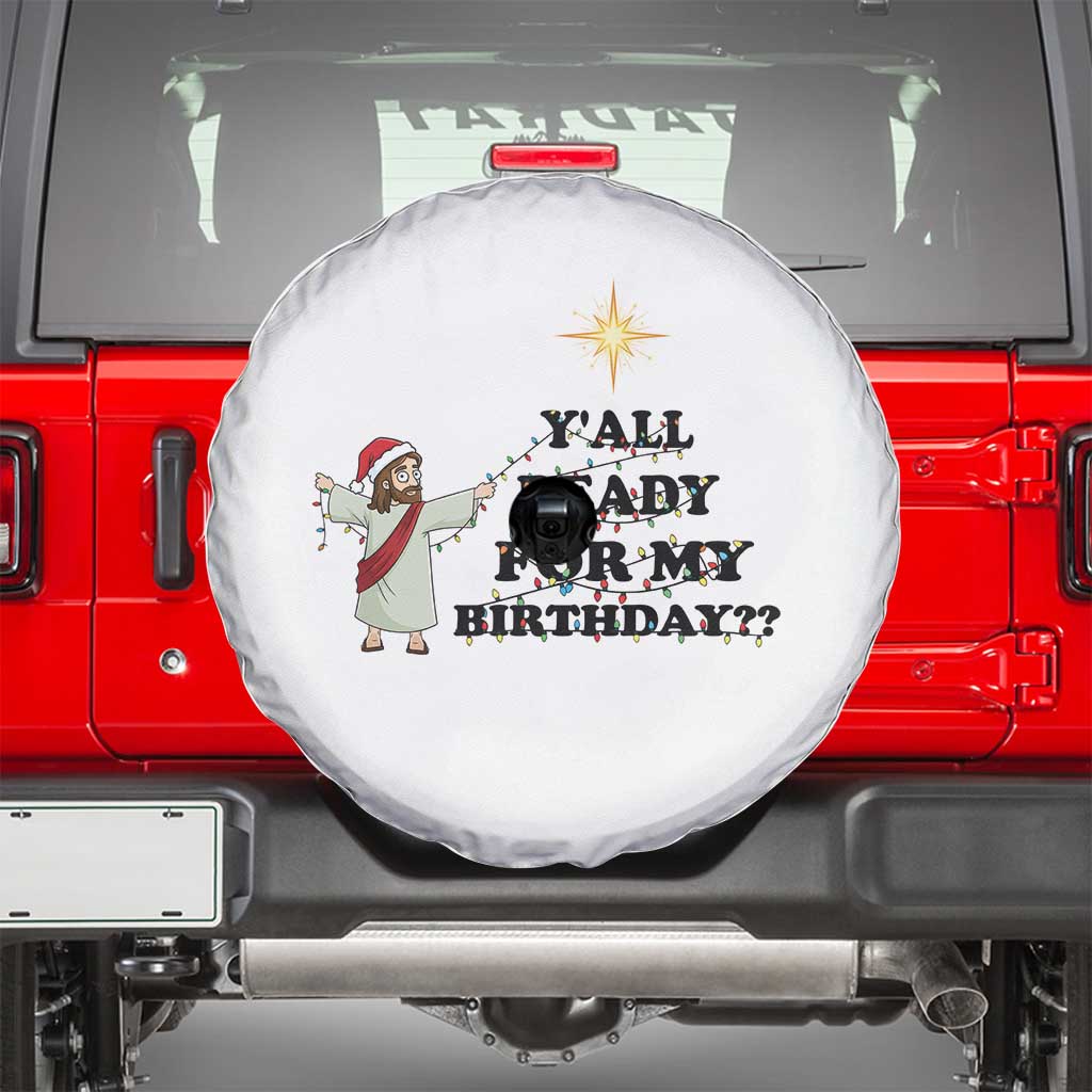 Funny Jesus Christmas Spare Tire Cover Are You All Ready For My Birthday TS14 White Print Your Wear